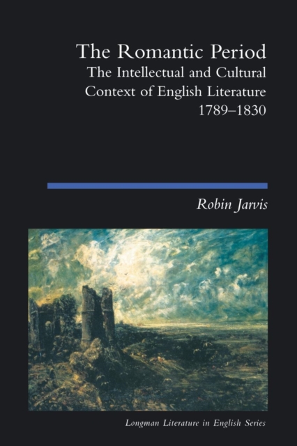 The Romantic Period : The Intellectual & Cultural Context of English Literature 1789-1830, Paperback / softback Book