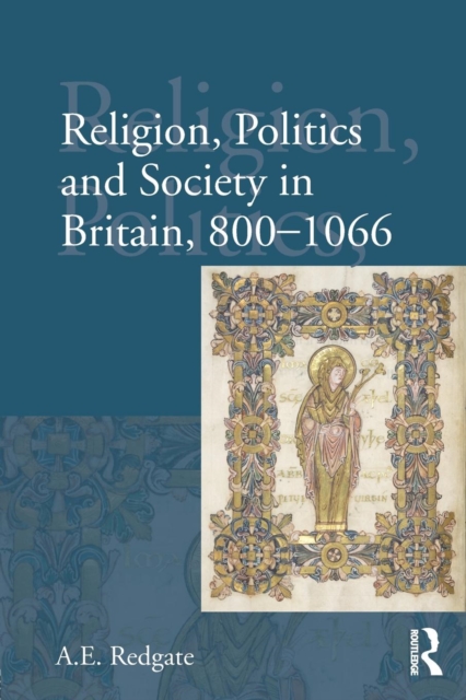 Religion, Politics and Society in Britain, 800-1066, Paperback / softback Book