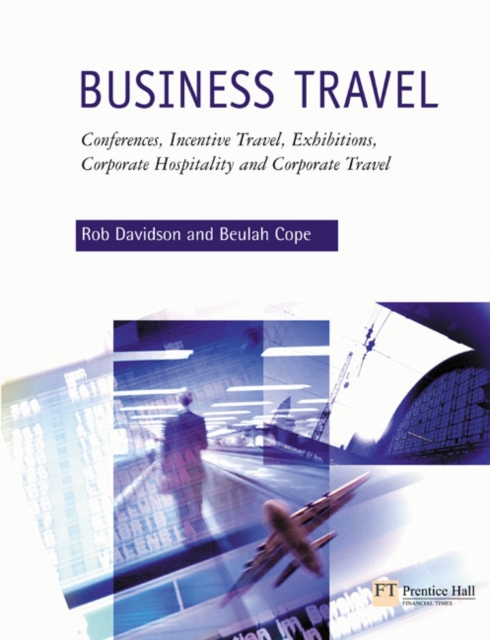 Business Travel : Conferences, Incentive Travel, Exhibitions, Corporate Hospitality and Corporate Travel, Paperback / softback Book