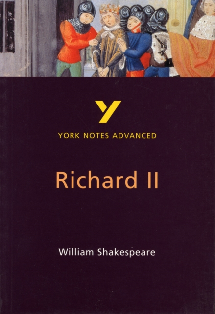 Richard II: York Notes Advanced everything you need to catch up, study and prepare for and 2023 and 2024 exams and assessments, Paperback / softback Book
