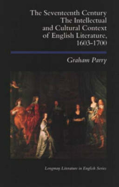 The Seventeenth Century : The Intellectual and Cultural Context of English Literature, 1603-1700, Paperback / softback Book