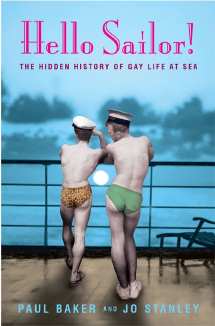 Hello Sailor! : The hidden history of gay life at sea, Paperback / softback Book