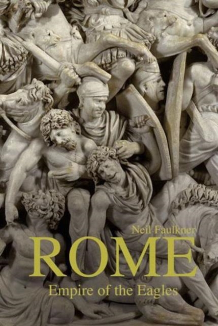 Rome : Empire of the Eagles, 753 BC – AD 476, Hardback Book