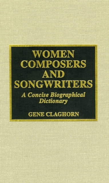 Women Composers and Songwriters : A Concise Biographical Dictionary, Book Book