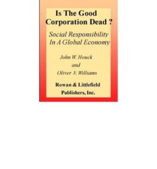 Is the Good Corporation Dead : Social Responsibility in a Global Economy, Book Book