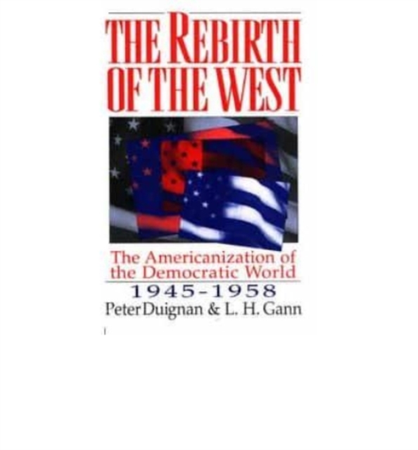 The Rebirth of the West : The Americanization of the Democratic World, 1945-1958, Book Book
