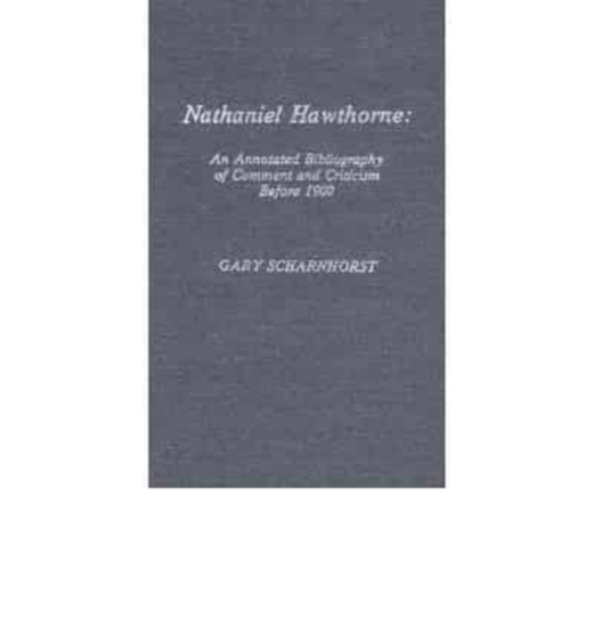Nathaniel Hawthorne : An Annotated Bibliography of Comment and Criticism before 1900, Book Book
