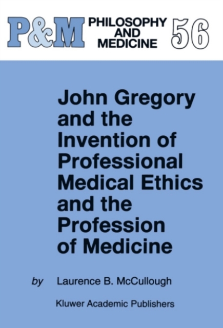 John Gregory and the Invention of Professional Medical Ethics and the Profession of Medicine, PDF eBook