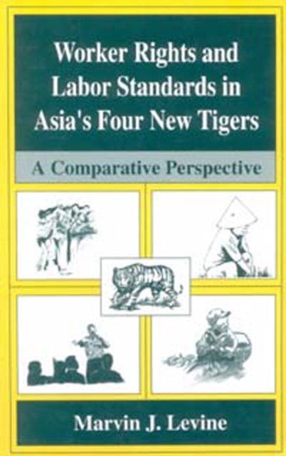 Worker Rights and Labor Standards in Asia's Four New Tigers : A Comparative Perspective, PDF eBook