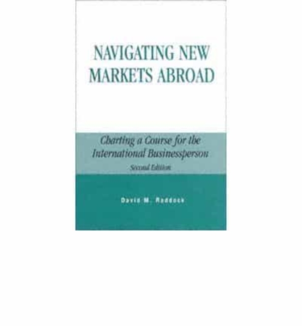 Navigating New Markets Abroad : Charting a Course for the International Businessperson, Book Book