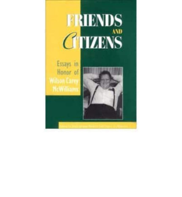 Friends and Citizens : Essays in Honor of Wilson Carey Mcwilliams, Book Book