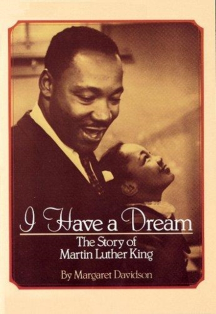 I Have a Dream: The Story of Martin Luther King : The Story Of Martin Luther King, Paperback Book
