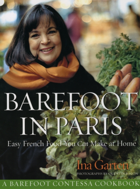 Barefoot Contessa in Paris : Easy French Food You Can Make at Home, Hardback Book