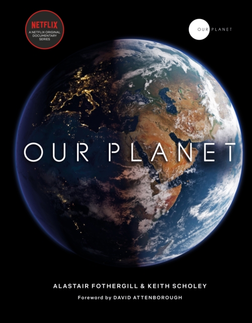 Our Planet : The official companion to the ground-breaking Netflix original Attenborough series with a special foreword by David Attenborough, Hardback Book