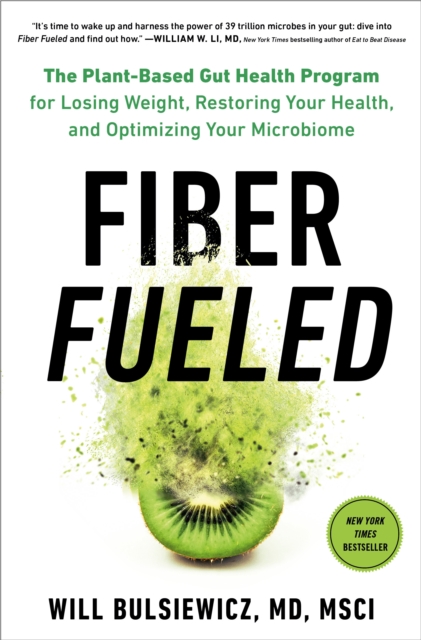 Fiber Fueled : The Plant-Based Gut Health Program for Losing Weight, Restoring Your Health, and Optimizing Your Microbiome, Hardback Book