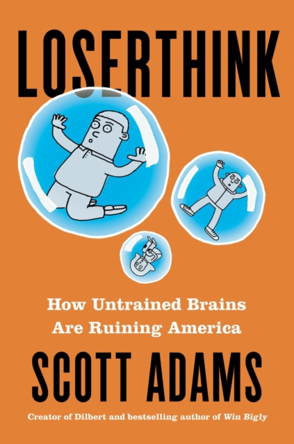 Loserthink : How Untrained Brains Are Ruining the World, Paperback / softback Book