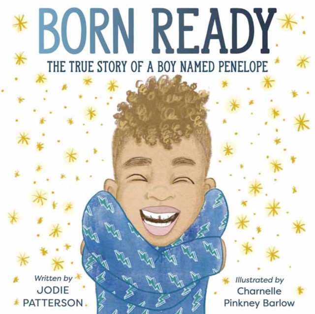 Born Ready : The True Story of a Boy Named Penelope, Hardback Book