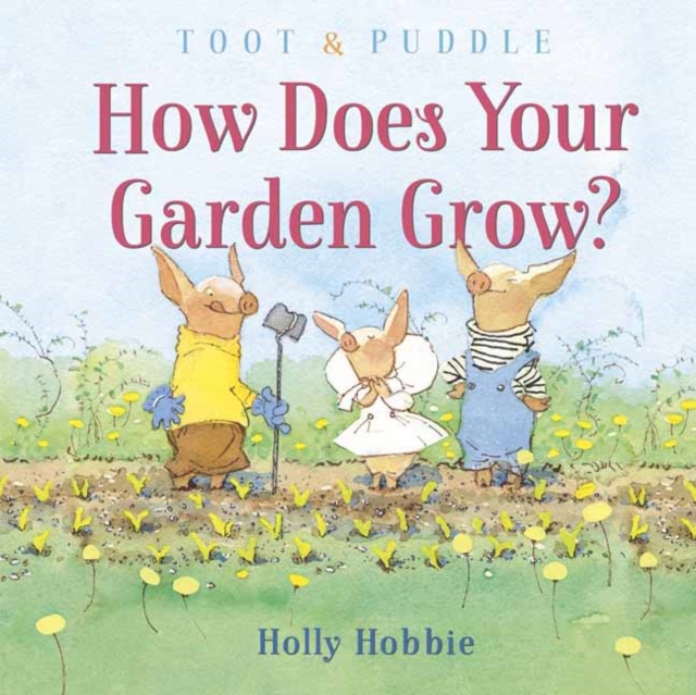 Toot and Puddle: How Does Your Garden Grow?, Hardback Book