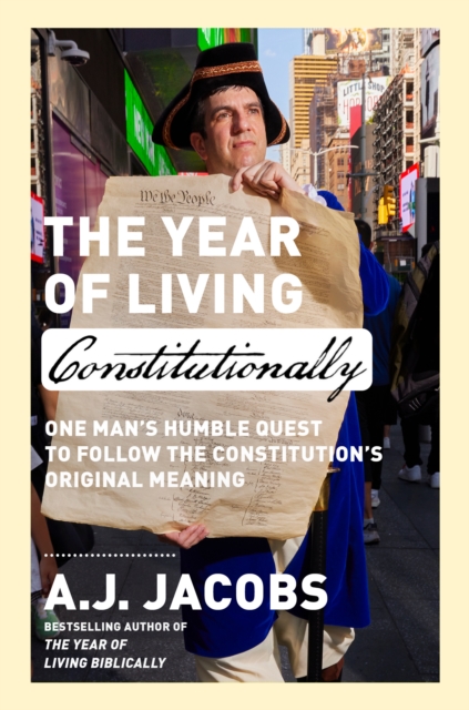 The Year of Living Constitutionally : One Man's Humble Quest to Follow the Constitution's Original Meaning, Hardback Book