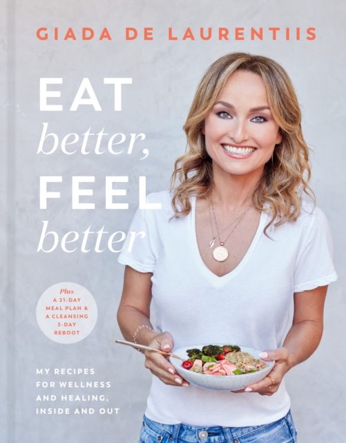 Eat Better, Feel Better : My Recipes for Wellness and Healing, Inside and Out, Hardback Book