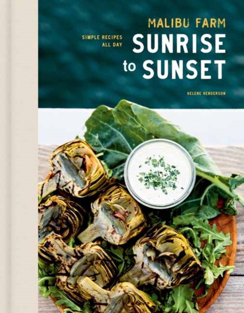 Malibu Farm Sunrise to Sunset : Simple Recipes All Day: A Cookbook, Hardback Book