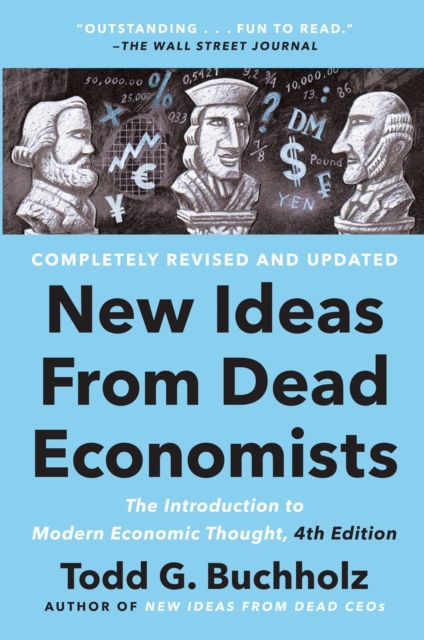 New Ideas From Dead Economists : The Introduction to Modern Economic Thought, 4th Edition, Paperback / softback Book