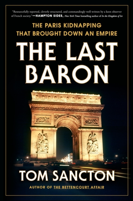 The Last Baron : The Paris Kidnapping That Brought Down an Empire, Hardback Book