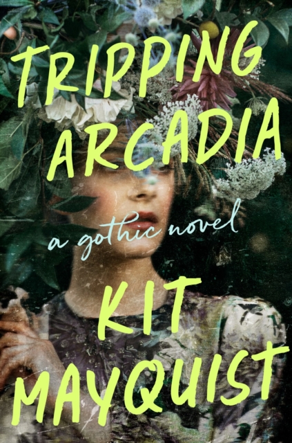 Tripping Arcadia : A Gothic Novel, Hardback Book