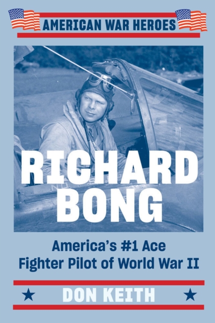 Richard Bong : America's #1 Ace Fighter Pilot of World War II, Paperback / softback Book