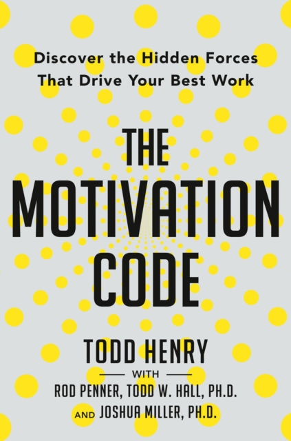 Motivation Code,the : Discover the Hidden Forces That Drive Your Best Work, Hardback Book