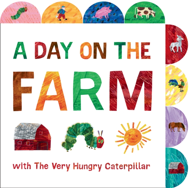 A Day on the Farm with The Very Hungry Caterpillar : A Tabbed Board Book, Board book Book