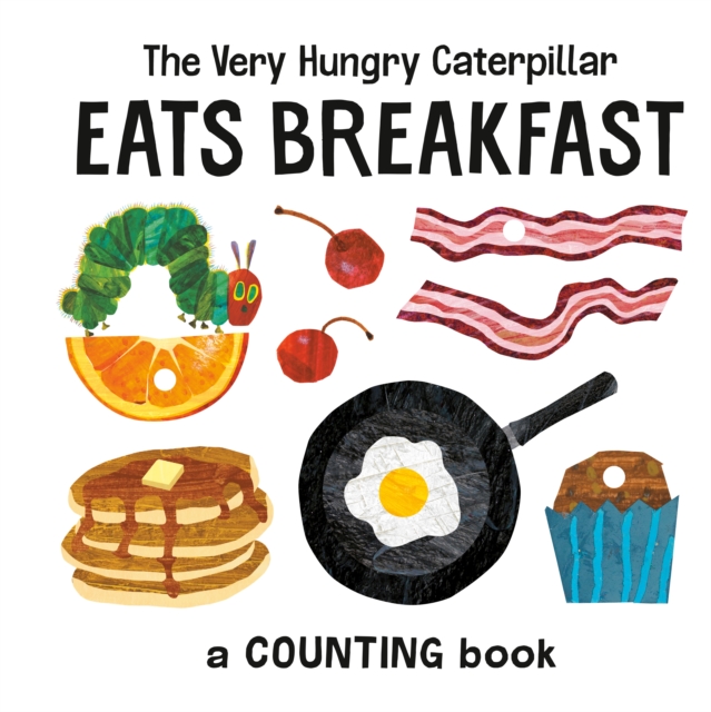 The Very Hungry Caterpillar Eats Breakfast : A Counting Book, Board book Book