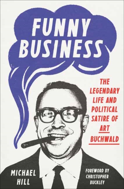 Funny Business : The Legendary Life and Political Satire of Art Buchwald, Hardback Book