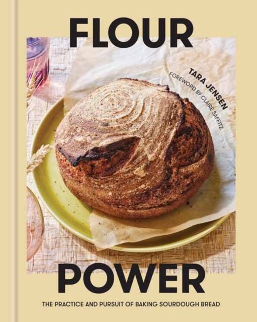 Flour Power : The Practice and Pursuit of Baking Sourdough Bread , Hardback Book