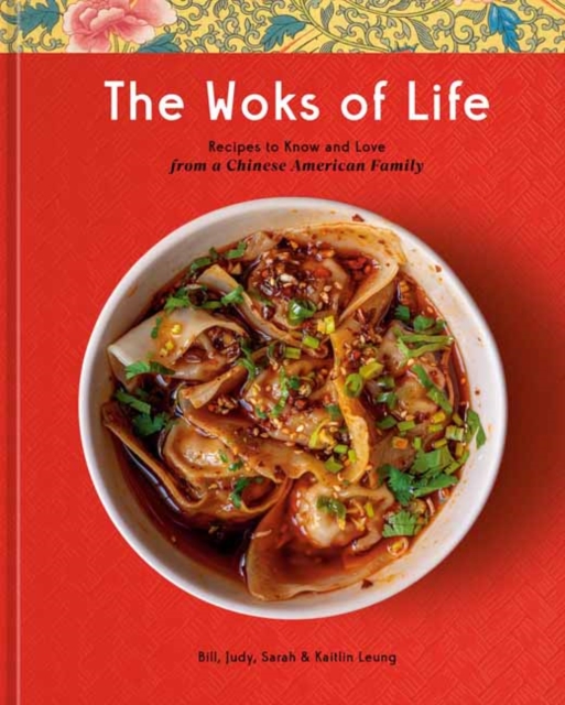 The Woks of Life : Recipes to Know and Love from a Chinese American Family: A Cookbook, Hardback Book