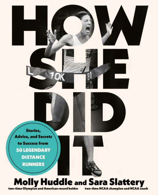 How She Did It : Stories, Advice, and Secrets to Success from Forty Legendary Distance Runners, Paperback / softback Book