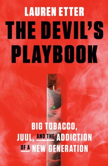 The Devil's Playbook : Big Tobacco, Juul, and the Addiction of a New Generation, Hardback Book