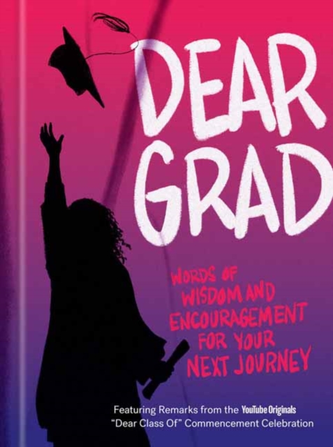 Dear Grad : Words of Wisdom and Encouragement for Your Next Journey, Hardback Book