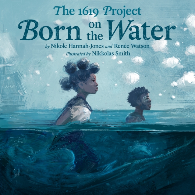 The 1619 Project: Born on the Water, Hardback Book