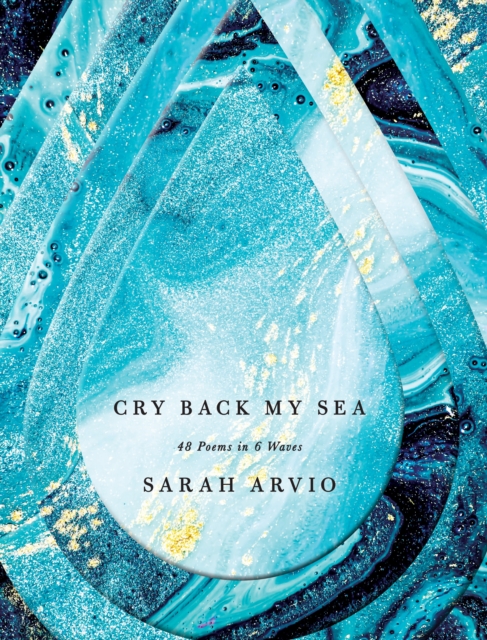 Cry Back My Sea : 48 Poems in 6 Waves, Hardback Book