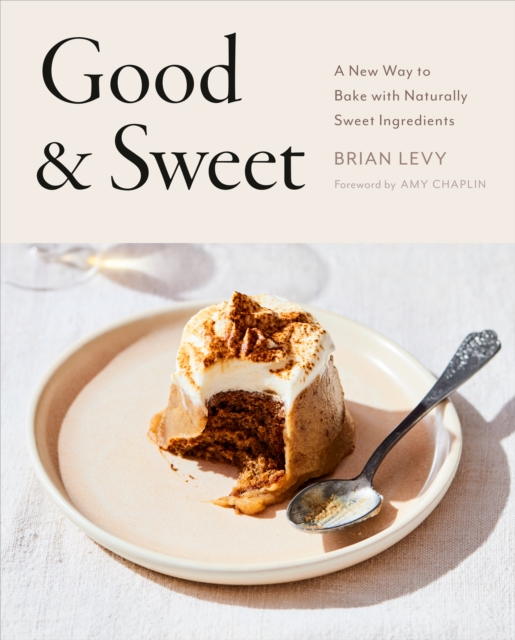 Good & Sweet : A New Way to Bake with Naturally Sweet Ingredients, Hardback Book