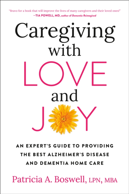 Caregiving With Love And Joy : An Expert's Guide to Providing the Best Alzheimer's Disease and Dementia Home Care, Paperback / softback Book