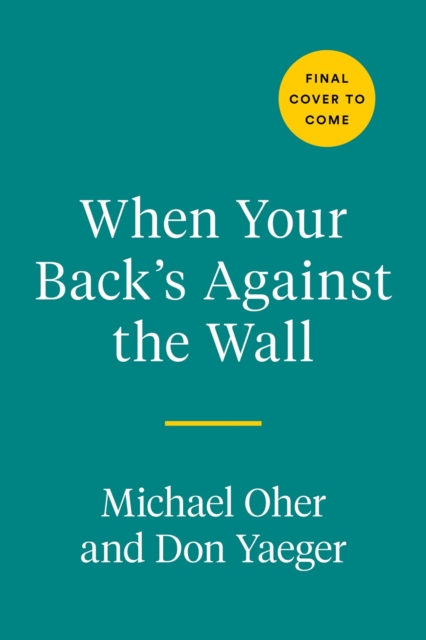 When Your Back's Against The Wall : Fame, Football, and Lessons Learned Through a Lifetime of Adversity, Hardback Book