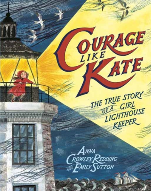 Courage Like Kate : The True Story of a Girl Lighthouse Keeper , Hardback Book