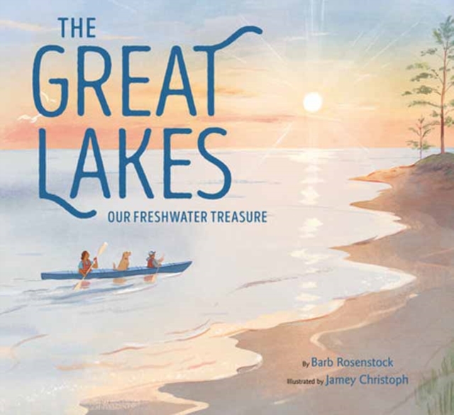 The Great Lakes : Our Freshwater Treasure, Hardback Book