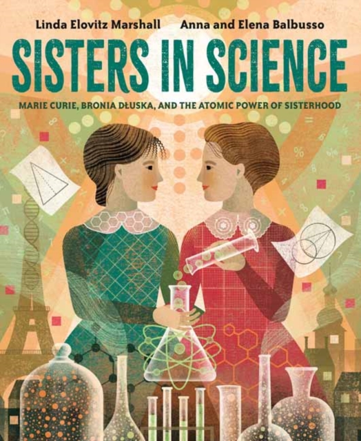 Sisters in Science : Marie Curie, Bronia Dluska, and the Atomic Power of Sisterhood, Hardback Book