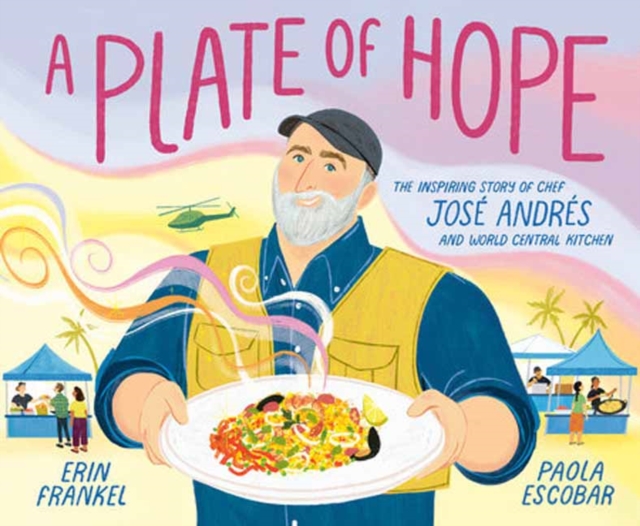 A Plate of Hope : The Inspiring Story of Chef Jose Andres and World Central Kitchen, Hardback Book