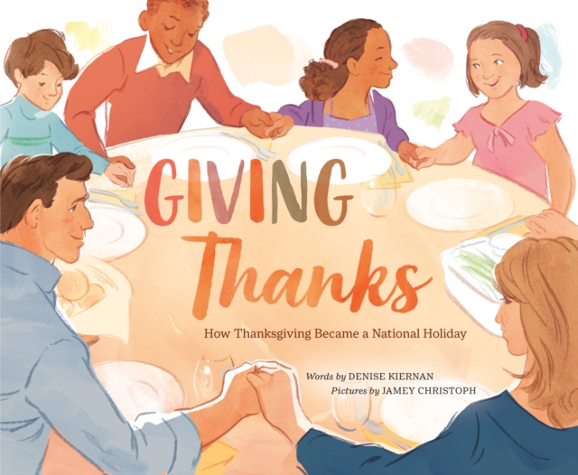 Giving Thanks : How Thanksgiving Became a National Holiday, Hardback Book