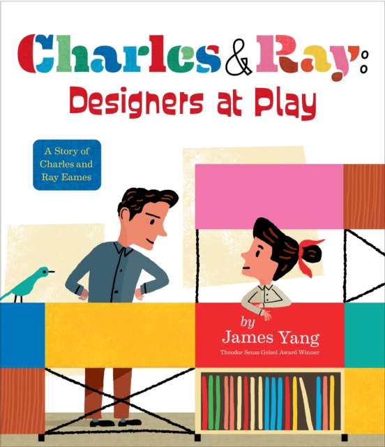 Charles & Ray: Designers at Play : A Story of Charles and Ray Eames, Hardback Book