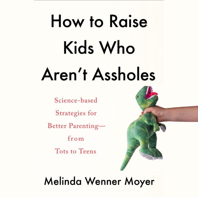 How to Raise Kids Who Aren't Assholes, eAudiobook MP3 eaudioBook